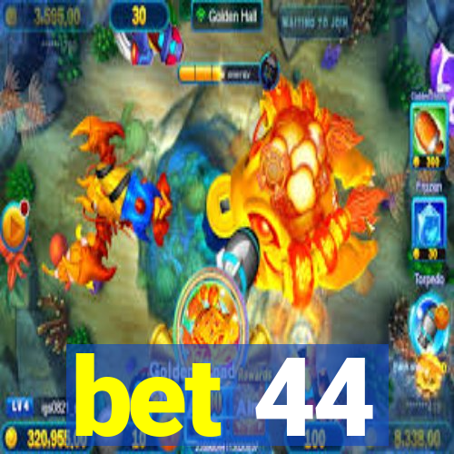 bet 44